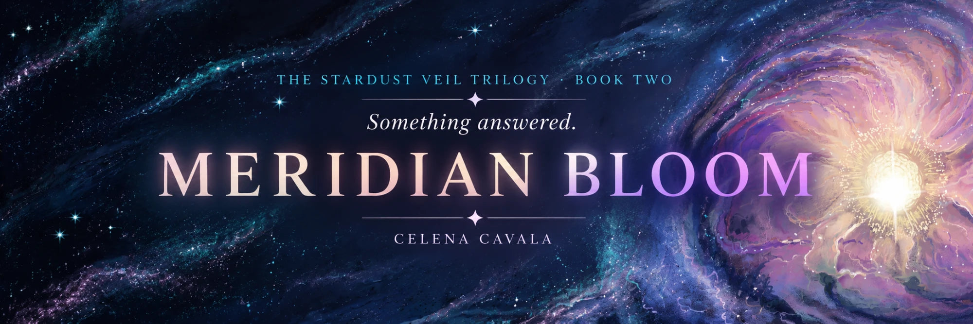 The Stardust Veil Trilogy, Book Two. Something answered. Meridian Bloom by Celena Cavala.